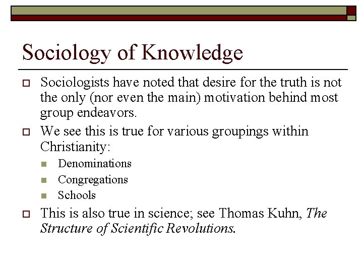Sociology of Knowledge o o Sociologists have noted that desire for the truth is