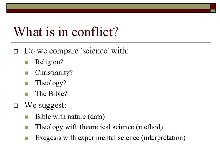 What is in conflict? o Do we compare 'science' with: n n o Religion?