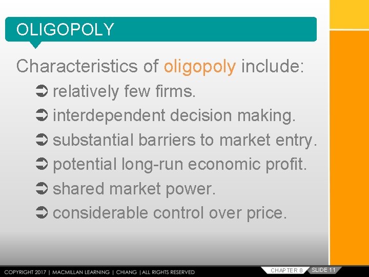 OLIGOPOLY Characteristics of oligopoly include: relatively few firms. interdependent decision making. substantial barriers to
