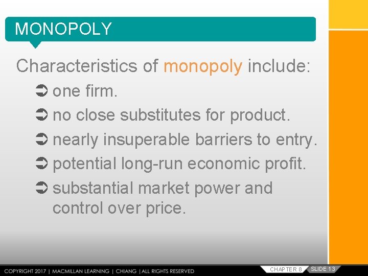 MONOPOLY Characteristics of monopoly include: one firm. no close substitutes for product. nearly insuperable