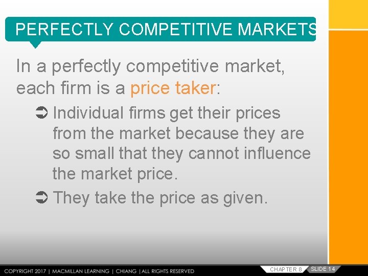 PERFECTLY COMPETITIVE MARKETS In a perfectly competitive market, each firm is a price taker: