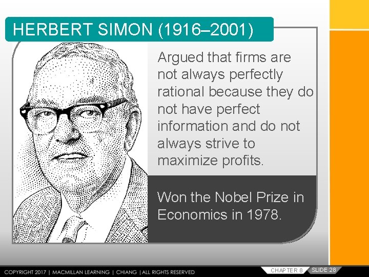 HERBERT SIMON (1916– 2001) Argued that firms are not always perfectly rational because they