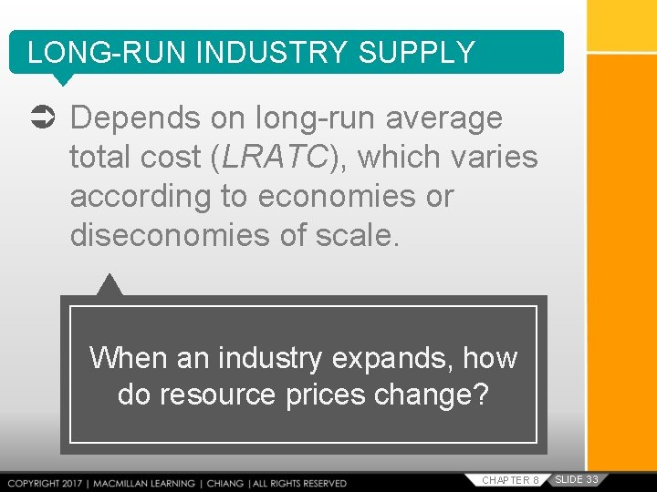 LONG-RUN INDUSTRY SUPPLY Depends on long-run average total cost (LRATC), which varies according to