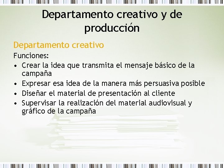 Departamento creativo y de producción Departamento creativo Funciones: • Crear la idea que transmita