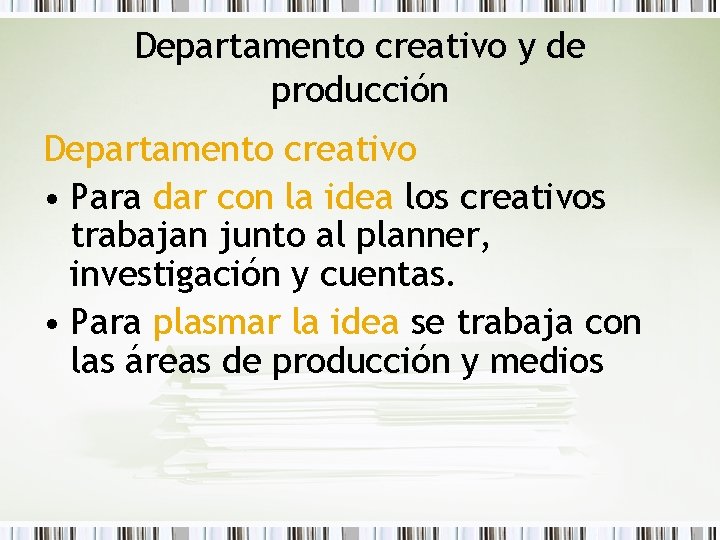 Departamento creativo y de producción Departamento creativo • Para dar con la idea los