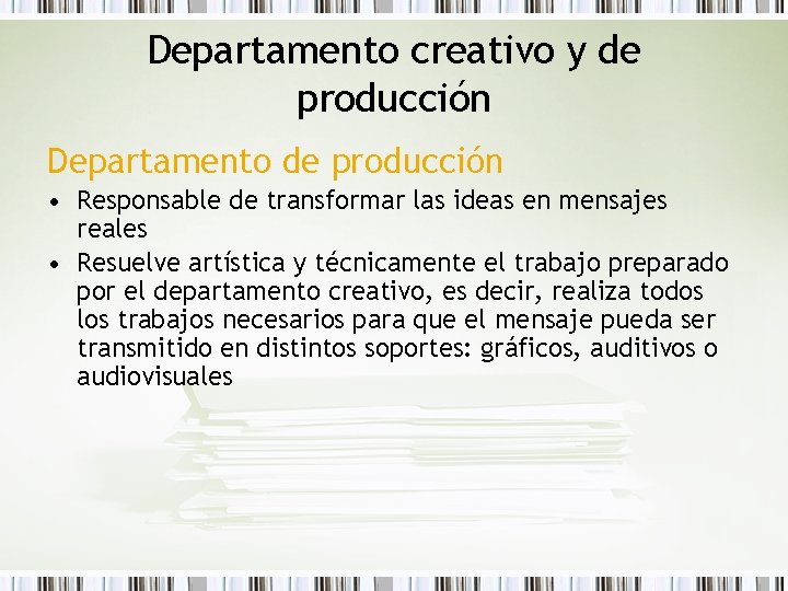 Departamento creativo y de producción Departamento de producción • Responsable de transformar las ideas