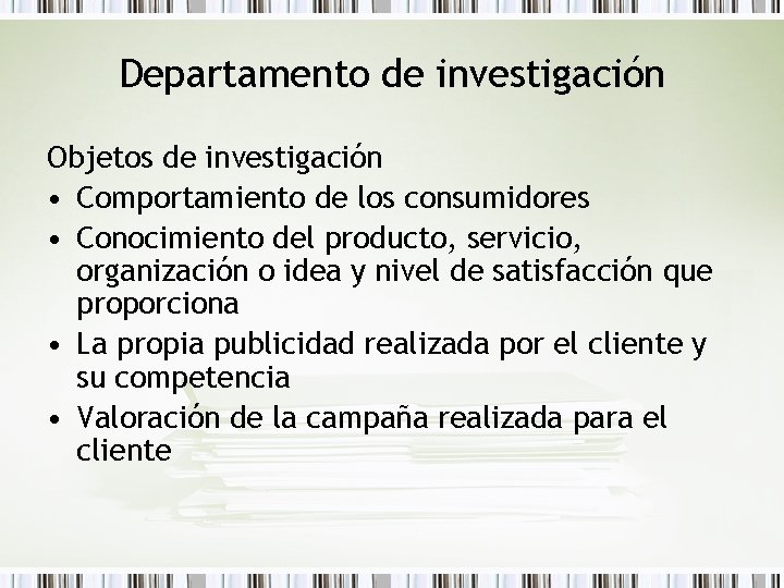 Departamento de investigación Objetos de investigación • Comportamiento de los consumidores • Conocimiento del