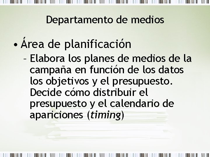 Departamento de medios • Área de planificación – Elabora los planes de medios de