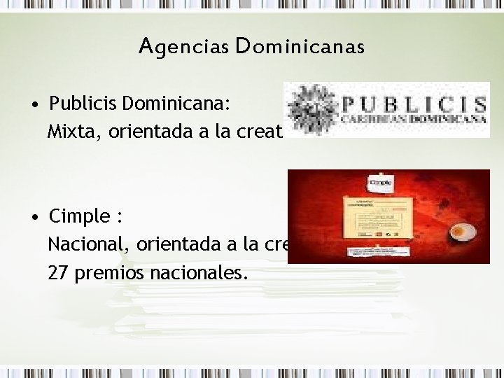 Agencias Dominicanas • Publicis Dominicana: Mixta, orientada a la creatividad. • Cimple : Nacional,