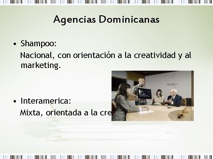Agencias Dominicanas • Shampoo: Nacional, con orientación a la creatividad y al marketing. •