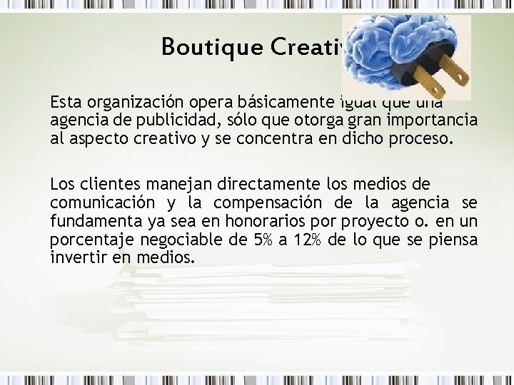 Boutique Creativa Esta organización opera básicamente igual que una agencia de publicidad, sólo que