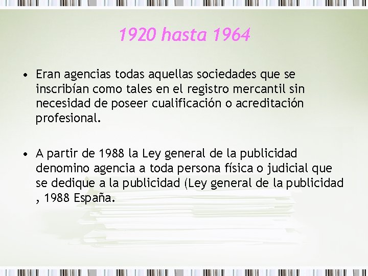 1920 hasta 1964 • Eran agencias todas aquellas sociedades que se inscribían como tales