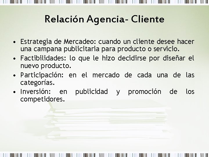 Relación Agencia- Cliente • Estrategia de Mercadeo: cuando un cliente desee hacer una campana