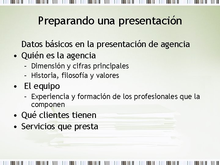 Preparando una presentación Datos básicos en la presentación de agencia • Quién es la