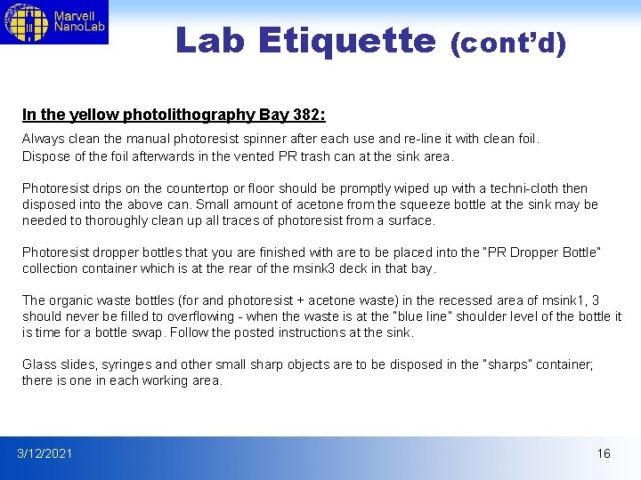 Lab Etiquette (cont’d) In the yellow photolithography Bay 382: Always clean the manual photoresist Lab Etiquette (cont’d) In the yellow photolithography Bay 382: Always clean the manual photoresist