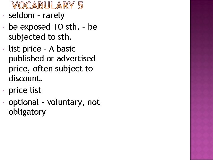  seldom – rarely be exposed TO sth. – be subjected to sth. list