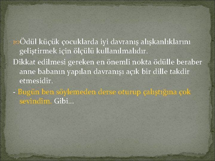  Ödül küçük çocuklarda iyi davranış alışkanlıklarını geliştirmek için ölçülü kullanılmalıdır. Dikkat edilmesi gereken