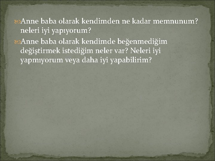 Anne baba olarak kendimden ne kadar memnunum? neleri iyi yapıyorum? Anne baba olarak Anne baba olarak kendimden ne kadar memnunum? neleri iyi yapıyorum? Anne baba olarak