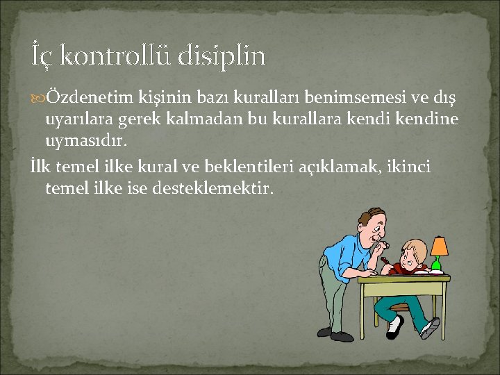 İç kontrollü disiplin Özdenetim kişinin bazı kuralları benimsemesi ve dış uyarılara gerek kalmadan bu İç kontrollü disiplin Özdenetim kişinin bazı kuralları benimsemesi ve dış uyarılara gerek kalmadan bu