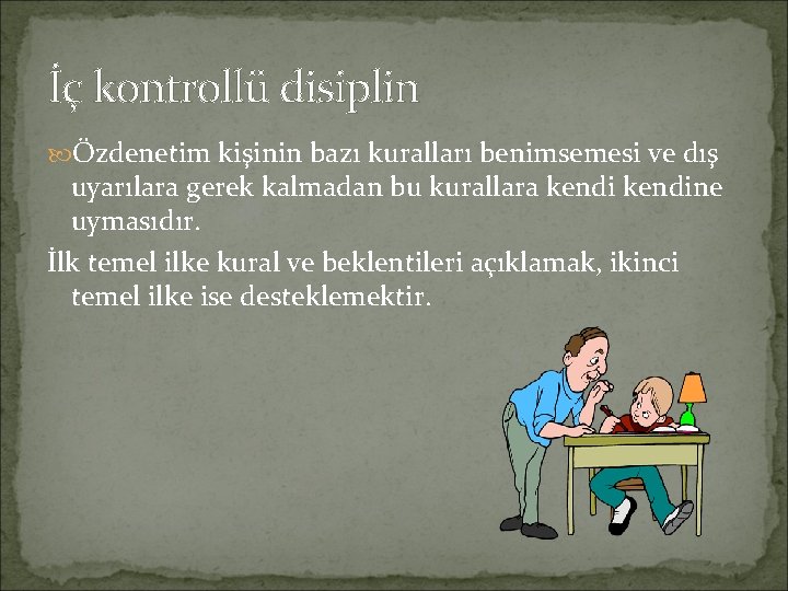 İç kontrollü disiplin Özdenetim kişinin bazı kuralları benimsemesi ve dış uyarılara gerek kalmadan bu