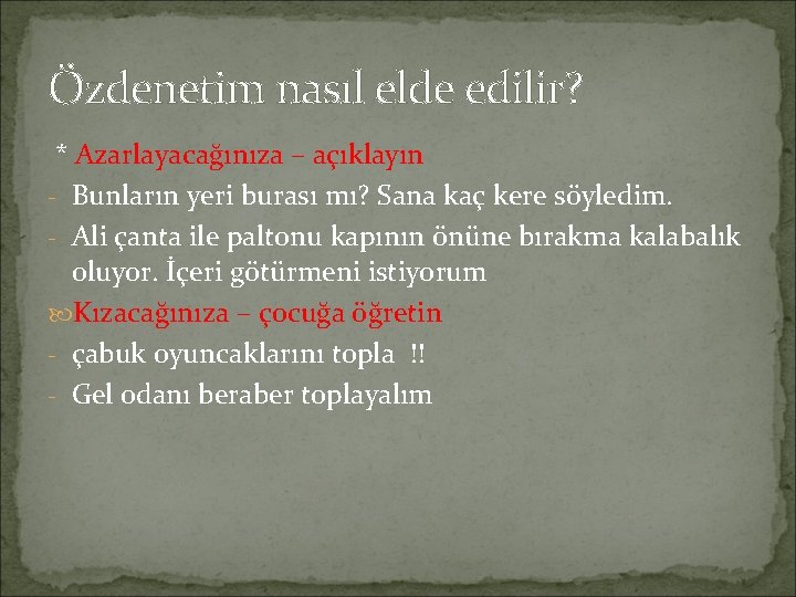 Özdenetim nasıl elde edilir? * Azarlayacağınıza – açıklayın - Bunların yeri burası mı? Sana Özdenetim nasıl elde edilir? * Azarlayacağınıza – açıklayın - Bunların yeri burası mı? Sana