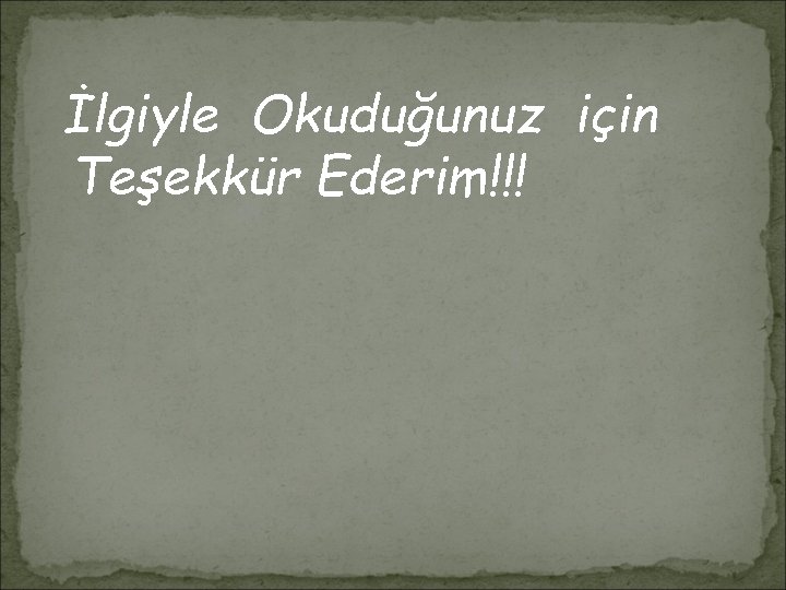 İlgiyle Okuduğunuz için Teşekkür Ederim!!! İlgiyle Okuduğunuz için Teşekkür Ederim!!!