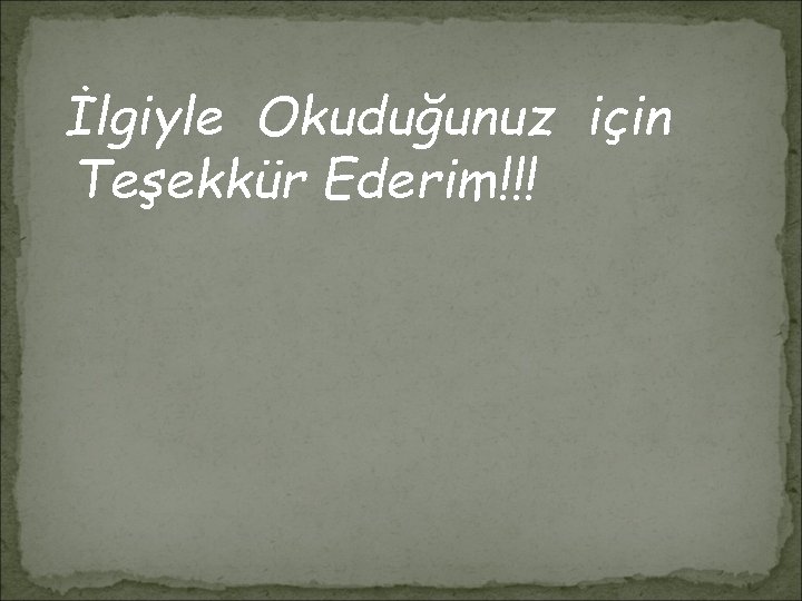 İlgiyle Okuduğunuz için Teşekkür Ederim!!! 