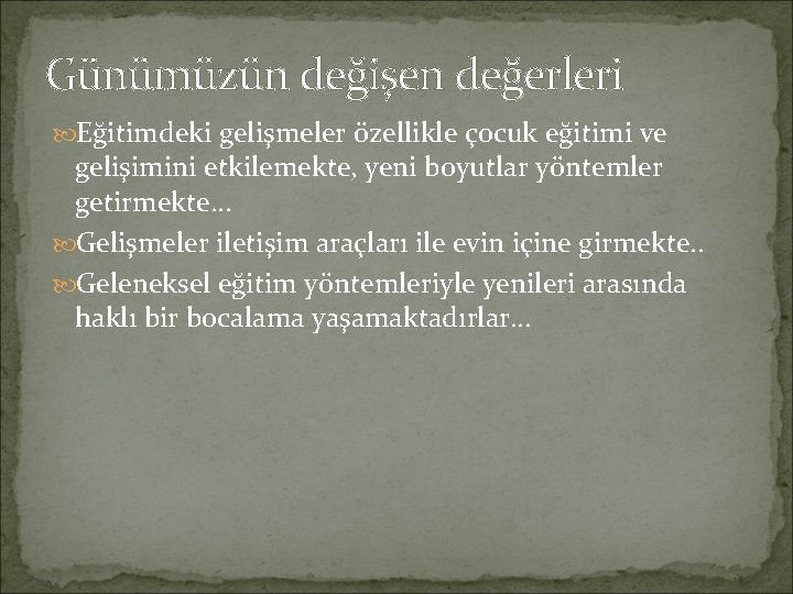 Günümüzün değişen değerleri Eğitimdeki gelişmeler özellikle çocuk eğitimi ve gelişimini etkilemekte, yeni boyutlar yöntemler