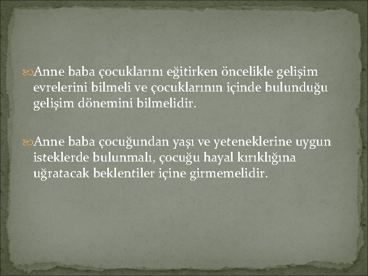  Anne baba çocuklarını eğitirken öncelikle gelişim evrelerini bilmeli ve çocuklarının içinde bulunduğu gelişim