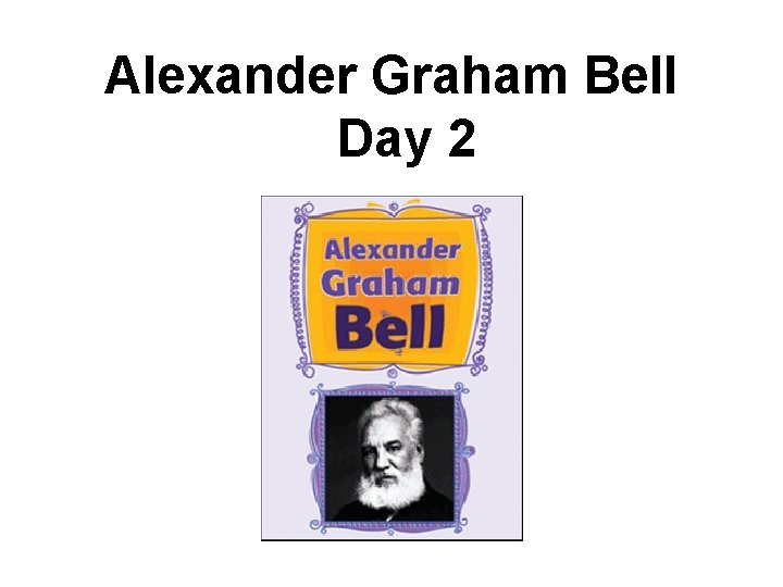 Alexander Graham Bell Day 2 