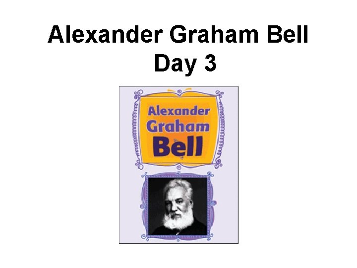Alexander Graham Bell Day 3 