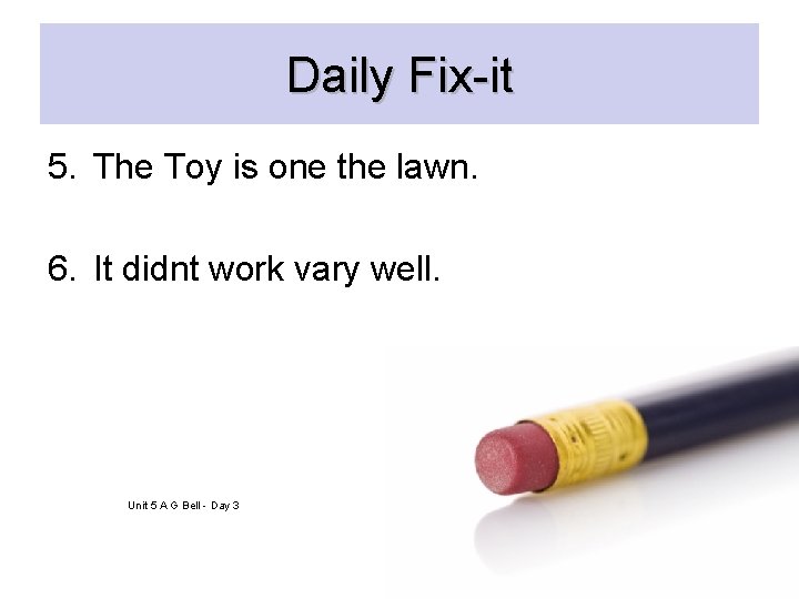 Daily Fix-it 5. The Toy is one the lawn. 6. It didnt work vary Daily Fix-it 5. The Toy is one the lawn. 6. It didnt work vary