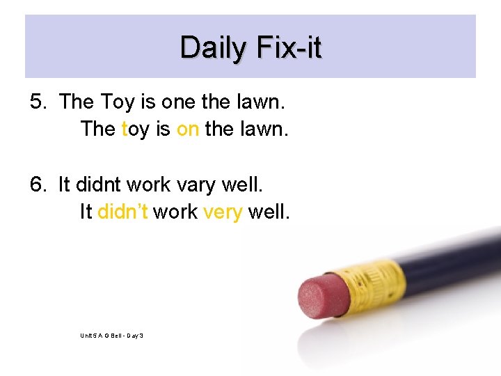 Daily Fix-it 5. The Toy is one the lawn. The toy is on the