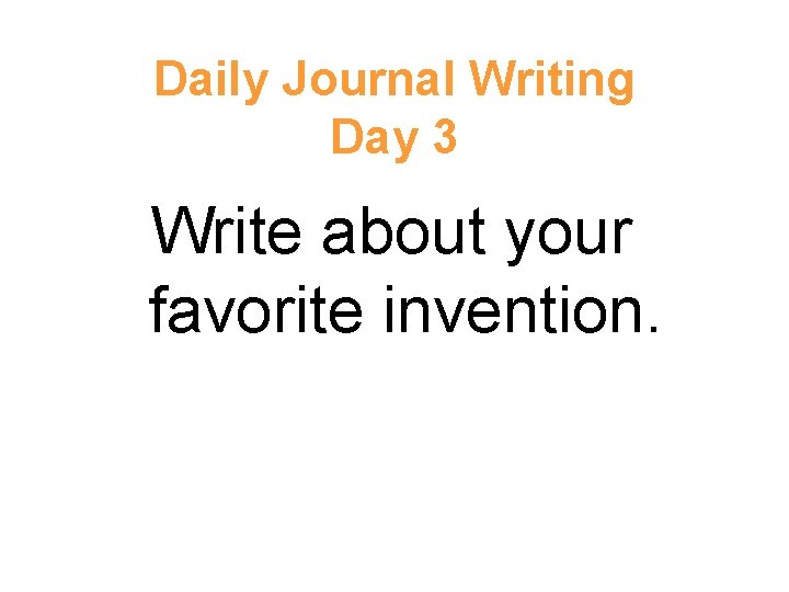 Daily Journal Writing Day 3 Write about your favorite invention. 