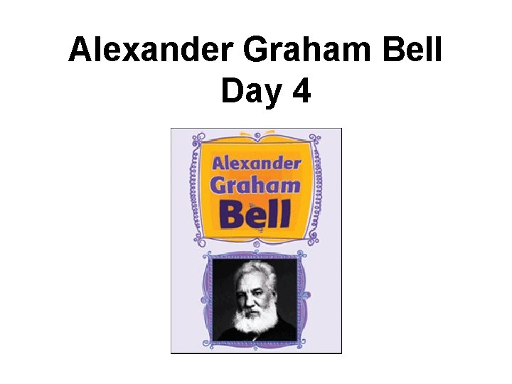 Alexander Graham Bell Day 4 