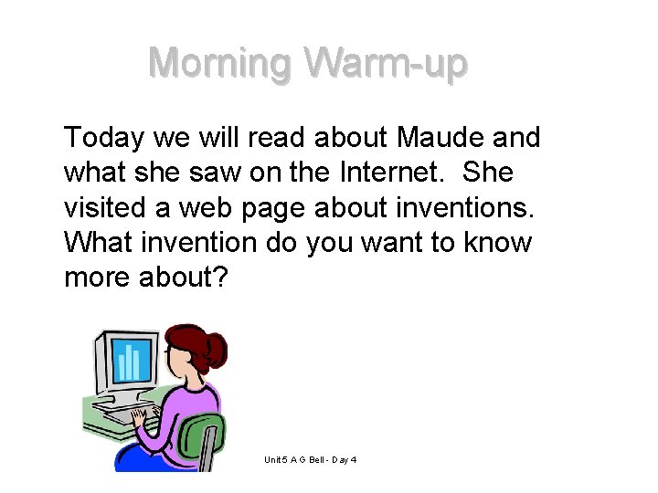 Morning Warm-up Today we will read about Maude and what she saw on the