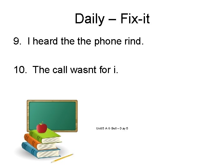 Daily – Fix-it 9. I heard the phone rind. 10. The call wasnt for Daily – Fix-it 9. I heard the phone rind. 10. The call wasnt for