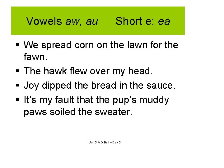 Vowels aw, au Short e: ea § We spread corn on the lawn for Vowels aw, au Short e: ea § We spread corn on the lawn for