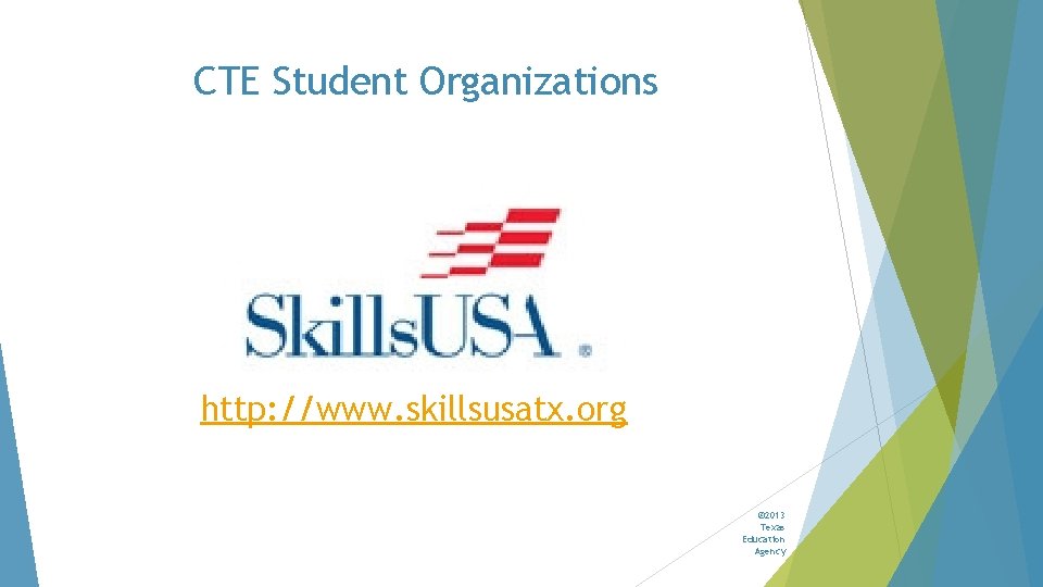 CTE Student Organizations http: //www. skillsusatx. org © 2013 Texas Education Agency 