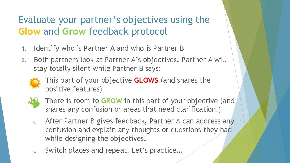 Evaluate your partner’s objectives using the Glow and Grow feedback protocol 1. Identify who
