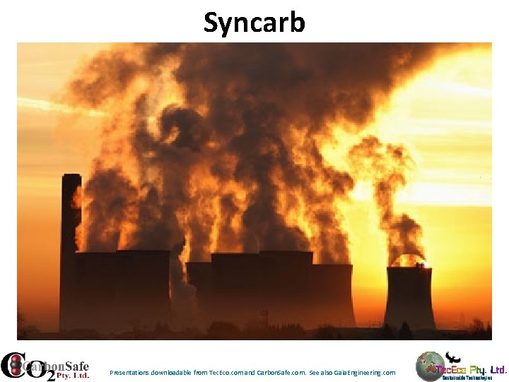 Syncarb Presentations downloadable from Tec. Eco. com and Carbon. Safe. com. See also Gaia. Syncarb Presentations downloadable from Tec. Eco. com and Carbon. Safe. com. See also Gaia.