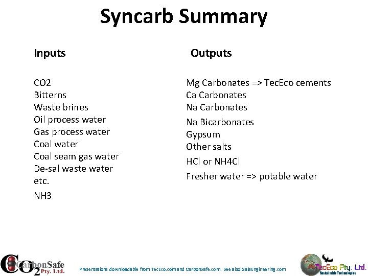 Syncarb Summary Inputs Outputs CO 2 Bitterns Waste brines Oil process water Gas process Syncarb Summary Inputs Outputs CO 2 Bitterns Waste brines Oil process water Gas process