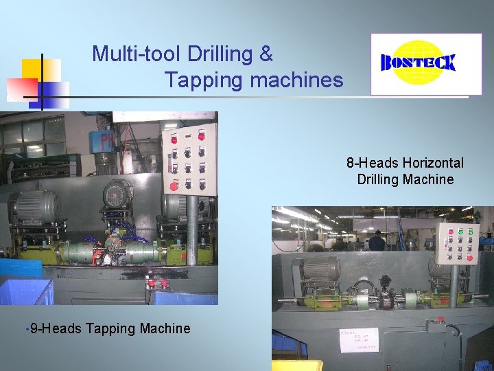 Multi-tool Drilling & Tapping machines 8 -Heads Horizontal Drilling Machine • 9 -Heads Tapping