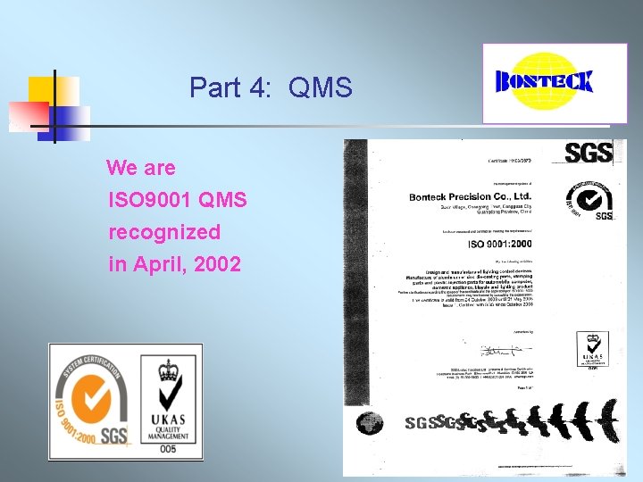Part 4: QMS We are ISO 9001 QMS recognized in April, 2002 