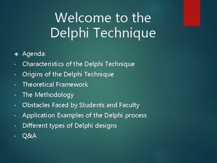 Welcome to the Delphi Technique Agenda: • Characteristics of the Delphi Technique • Origins Welcome to the Delphi Technique Agenda: • Characteristics of the Delphi Technique • Origins