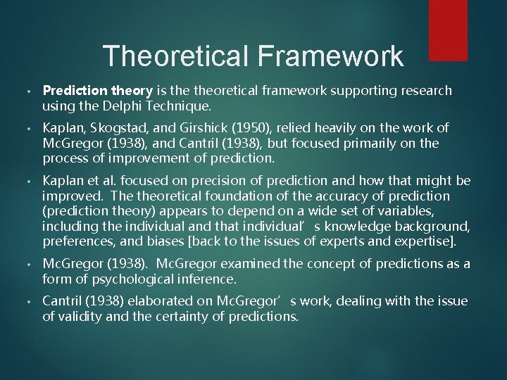 Theoretical Framework • Prediction theory is theoretical framework supporting research using the Delphi Technique. Theoretical Framework • Prediction theory is theoretical framework supporting research using the Delphi Technique.