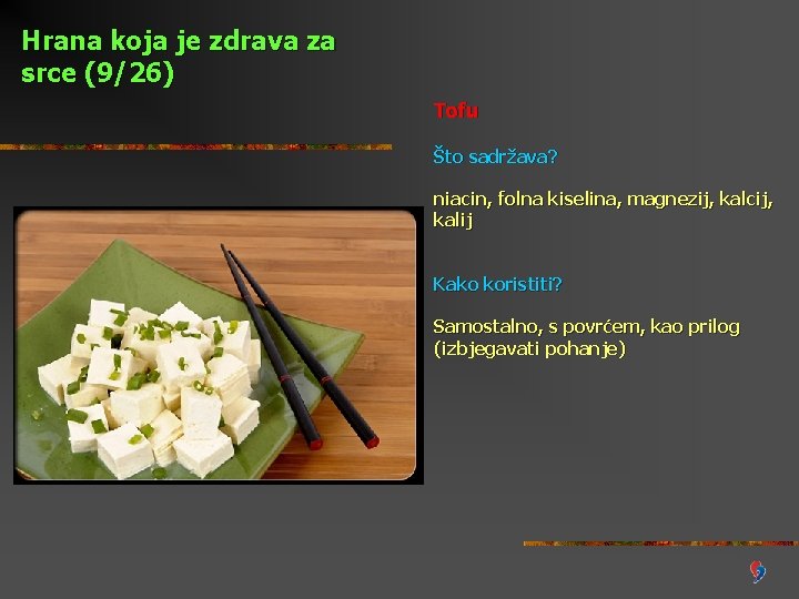 Hrana koja je zdrava za srce (9/26) Tofu Što sadržava? niacin, folna kiselina, magnezij,