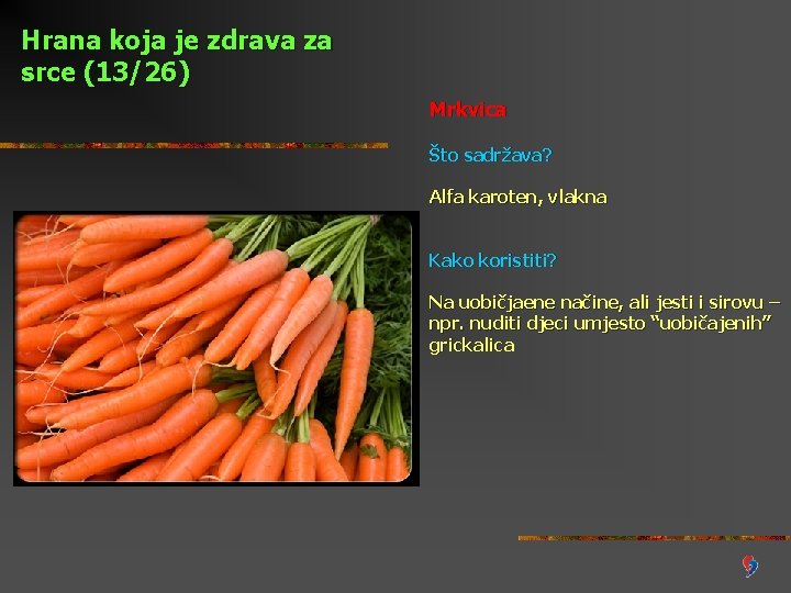 Hrana koja je zdrava za srce (13/26) Mrkvica Što sadržava? Alfa karoten, vlakna Kako