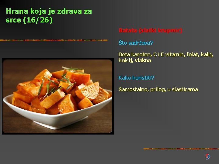 Hrana koja je zdrava za srce (16/26) Batata (slatki krupmir) Što sadržava? Beta karoten,