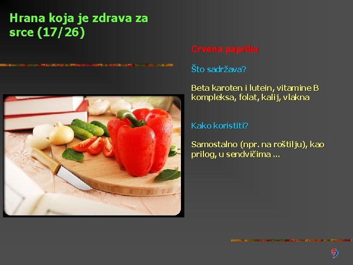 Hrana koja je zdrava za srce (17/26) Crvena paprika Što sadržava? Beta karoten i